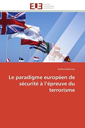 Delannoy-A. Le paradigme européen de sécurité à l épreuve du terrorisme. Omniscriptum Gmbh & Co Kg, 2018.