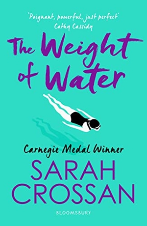Crossan, Sarah. The Weight of Water - Shortlisted for the Carnegie Medal. Bloomsbury Publishing plc, 2019.