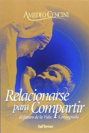 Cencini, Amedeo. Relacionarse para compartir : el futuro de la vida consagrada. Editorial Sal Terrae, 2003.