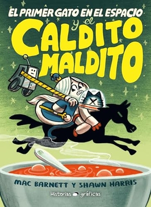 Barnett, Mac / Shawn Harris. El Primer Gato En El Espacio Y El Caldito Maldito / The First Cat in Space and the Cursed Broth. Editorial Oceano de Mexico, 2025.