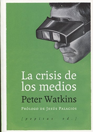 Palacios, Jesús / Peter Watkins. La crisis de los medios. Pepitas de calabaza, 2017.