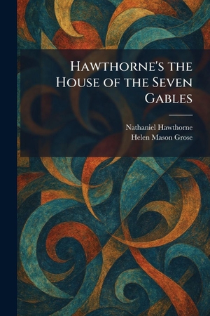 Hawthorne, Nathaniel / Helen Mason Grose. Hawthorne's the House of the Seven Gables. Creative Media Partners, LLC, 2026.