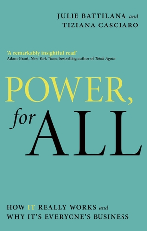 Battilana, Julie / Tiziana Casciaro. Power, For All - How It Really Works and Why It's Everyone's Business. Little, Brown Book Group, 2024.