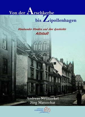 Neumerkel, Andreas / Jörg Matuschat. Von der Arschkerbe bis Zipollenhagen - Stralsunder Straßen und ihre Geschichte - Altstadt. Edition Pommern, 2026.