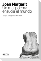 Un mal poema ensucia el mundo I : ensayos sobre poesía, 1988-2014