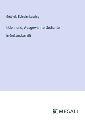 Lessing, Gotthold Ephraim. Oden; und, Ausgewählte Gedichte - in Großdruckschrift. Megali Verlag, 2023.