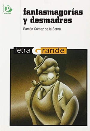 Gómez De La Serna, Ramón. Fantasmagorías y desmadres. Editorial Popular, 1991.