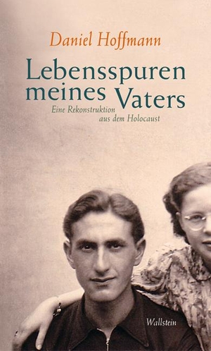 Hoffmann, Daniel. Lebensspuren meines Vaters - Eine Rekonstruktion aus dem Holocaust. Wallstein Verlag GmbH, 2007.