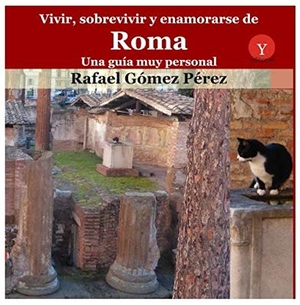 Gómez Pérez, Rafael / Germán Rueda Hernanz. Vivir, sobrevivir y enamorarse de Roma : una guía muy personal. Ediciones 19, 2019.