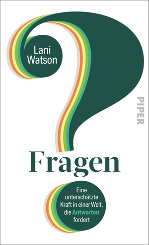 Watson, Lani. Fragen - Eine unterschätzte Kraft in einer Welt, die Antworten fordert | Durch Fragen Aufmerksamkeit steuern, Entscheidungen verbessern und Beziehungen vertiefen. Piper Verlag GmbH, 2026.