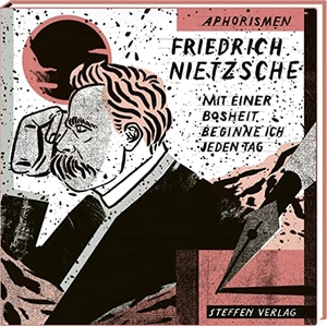 Nietzsche, Friedrich. Mit einer Bosheit beginne ich jeden Tag - Aphorismen. Steffen Verlag, 2017.
