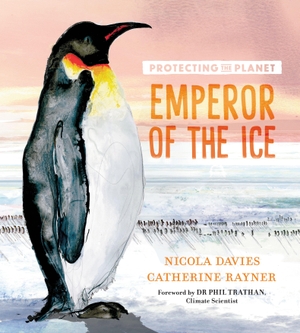 Davies, Nicola. Protecting the Planet: Emperor of the Ice. Walker Books Ltd, 2023.