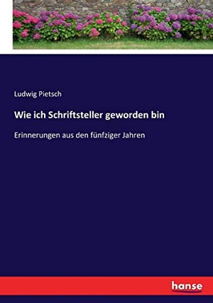 Pietsch, Ludwig. Wie ich Schriftsteller geworden bin - Erinnerungen aus den fünfziger Jahren. hansebooks, 2017.