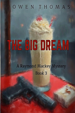 Thomas, Owen. The Big Dream - A Raymond Mackey Mystery -- Book 3. Independently published, 2025.