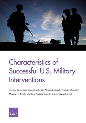 Kavanagh, Jennifer / Frederick, Bryan et al. Characteristics of Successful U.S. Military Interventions. RAND Corporation, 2019.
