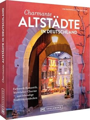 Bahnmüller, Lisa / Regine Heue. Charmante Altstädte in Deutschland - Fachwerk-Romantik, Mittelalter-Charme und lebendige Tradition entdecken. Bruckmann Verlag GmbH, 2025.