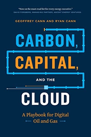 Cann, Geoffrey / Ryan Cann. Carbon, Capital, and the Cloud - A Playbook for Digital Oil and Gas. MADCann Press, 2022.