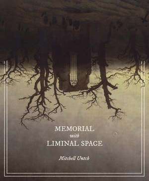 Untch, Mitchell. Memorial with Liminal Space. Driftwood Press, 2023.