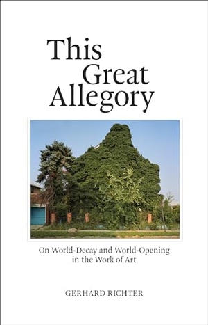 Richter, Gerhard. This Great Allegory - On World-Decay and World-Opening in the Work of Art. MIT Press Ltd, 2022.