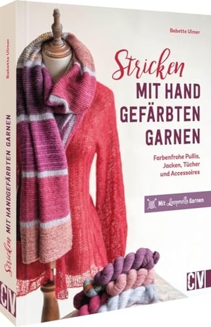 Ulmer, Babette. Stricken mit handgefärbten Garnen - Farbenfrohe Pullis, Jacken, Tücher & Accessoires. Mit Locoporella-Garnen. Christophorus Verlag, 2023.