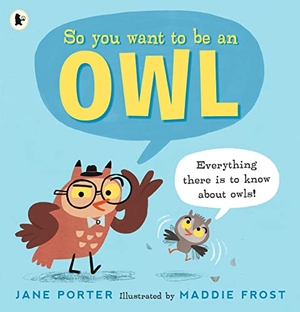 Porter, Jane. So You Want to Be an Owl. Walker Books Ltd, 2021.