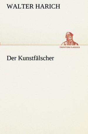 Harich, Walter. Der Kunstfälscher. TREDITION CLASSICS, 2013.