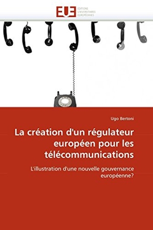 Bertoni-U. La création d''un régulateur européen pour les télécommunications. Omniscriptum Gmbh & Co Kg, 2018.