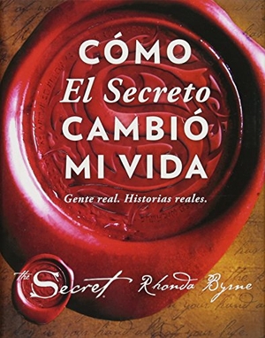 Byrne, Rhonda. Cómo El Secreto Cambió Mi Vida (How the Secret Changed My Life Spanish Edition) - Gente Real. Historias Reales.. Atria Books, 2017.
