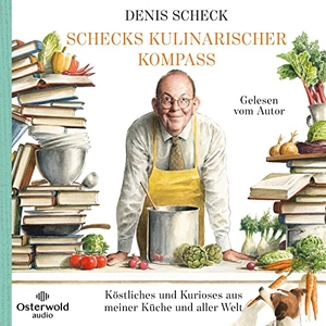 Scheck, Denis. Schecks kulinarischer Kompass - Köstliches und Kurioses aus meiner Küche und aller Welt: 7 CDs. OSTERWOLDaudio, 2022.