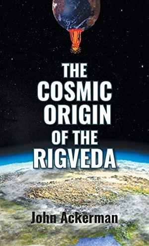 Ackerman, John. The Cosmic Origin of the Rigveda. Booklocker.com, 2019.