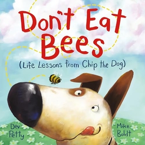 Petty, Dev. Don't Eat Bees - Life Lessons from Chip the Dog. Random House Children's Books, 2022.