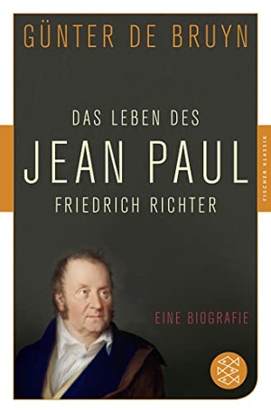 Bruyn, Günter de. Das Leben des Jean Paul Friedrich Richter - Eine Biographie. FISCHER Taschenbuch, 2015.