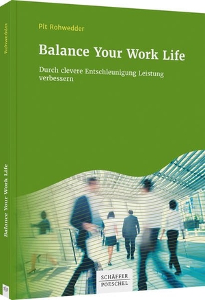 Rohwedder, Pit. Balance Your Work Life - Durch clevere Entschleunigung Leistung verbessern. Schäffer-Poeschel Verlag, 2020.