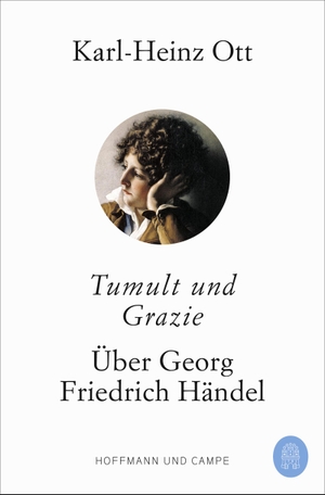 Ott, Karl-Heinz. Tumult und Grazie - Über Georg Friedrich Händel. Hoffmann und Campe Verlag, 2021.