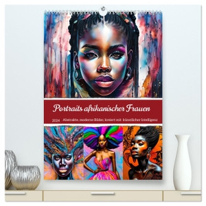 Di Chito, Ursula. Portraits afrikanischer Frauen (hochwertiger Premium Wandkalender 2024 DIN A2 hoch), Kunstdruck in Hochglanz - Moderne abstrakte Portraits mit Afrikanerinnen. Calvendo, 2023.