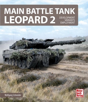Schneider, Wolfgang. Main Battle Tank Leopard 2 - Development - Variants - Employment. Motorbuch Verlag, 2024.