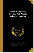 Fabbriche' antiche' disegnate' da Andrea Palladio vicentino