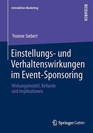 Siebert, Yvonne. Einstellungs- und Verhaltenswirkungen im Event-Sponsoring - Wirkungsmodell, Befunde und Implikationen. Springer Fachmedien Wiesbaden, 2013.