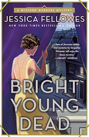 Fellowes, Jessica. Bright Young Dead - A Mitford Murders Mystery. St. Martin's Publishing Group, 2019.