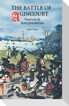 The Battle of Agincourt: Sources and Interpretations
