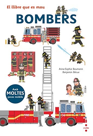 Baumann, Anne-Sophie / Benjamin Bécue. El llibre que es mou: bombers. Editorial Cruïlla, S.A, 2019.