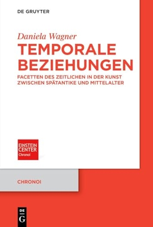 Wagner, Daniela. Temporale Beziehungen - Facetten des Zeitlichen in der Kunst zwischen Spätantike und Mittelalter. Walter de Gruyter, 2026.