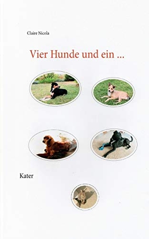 Nicola, Claire. Vier Hunde und ein Kater. Books on Demand, 2017.