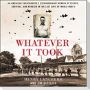 Whatever It Took: An American Paratrooper's Extraordinary Memoir of Escape, Survival, and Heroism in the Last Days of World War II