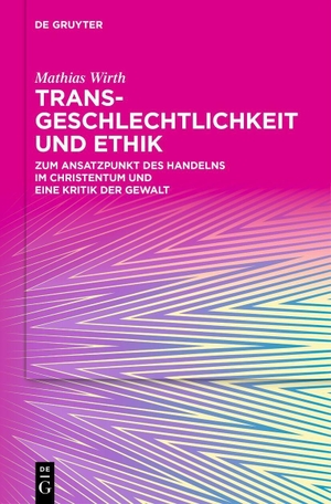 Wirth, Mathias. Transgeschlechtlichkeit und Ethik - Zum Ansatzpunkt des Handelns im Christentum und eine Kritik der Gewalt. Walter de Gruyter, 2026.