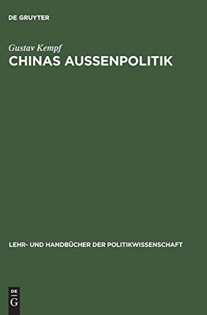 Kempf, Gustav. Chinas Außenpolitik - Wege einer widerwilligen Weltmacht. De Gruyter Oldenbourg, 2001.