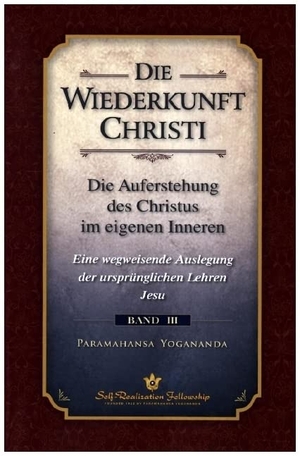 Paramahansa, Yogananda. Die Wiederkunft Christi - Die Auferstehung des Christus im eigenen Inneren. Self Realization Fellowsh, 2022.