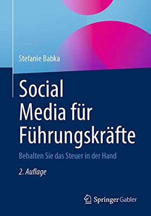 Babka, Stefanie. Social Media für Führungskräfte - Behalten Sie das Steuer in der Hand. Springer Fachmedien Wiesbaden, 2021.