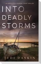 INTO DEADLY STORMS an absolutely gripping crime thriller