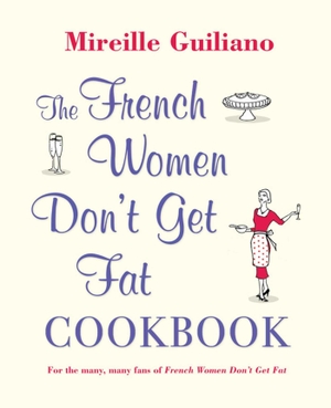 Guiliano, Mireille. The French Women Don't Get Fat Cookbook. Simon & Schuster UK Ltd, 2010.